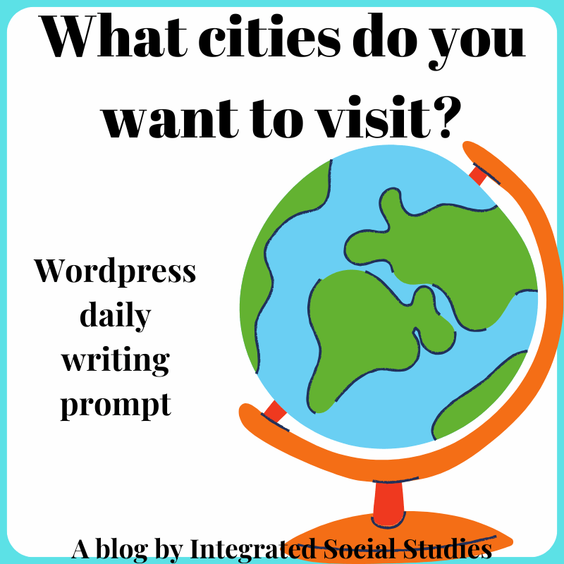 What cities do you want to visit? (WordPress daily writing prompt)